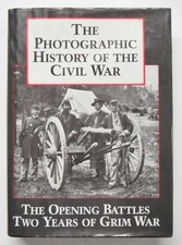 The Photographic History of the Civil War, Vol. 1: The Opening Battles / Two...