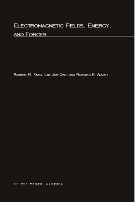 ELECTROMAGNETIC FIELDS, ENERGY, AND FORCES (MIT PRESS) By Robert M. Fano & Lan