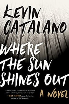 Where the Sun Shines Out : A Novel Hardcover Kevin Catalano