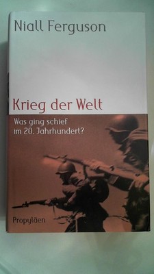 Krieg der Welt : was ging schief im 20. Jahrhundert?. Ferguson, Niall:
