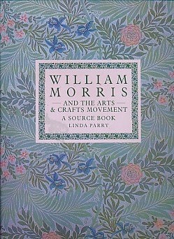 William Morris and The Arts and Crafts Movement: A Design Source Book, Linda Par