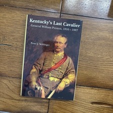 Kentucky's Last Cavalier: Gen. William Preston by Peter J. Schlinger