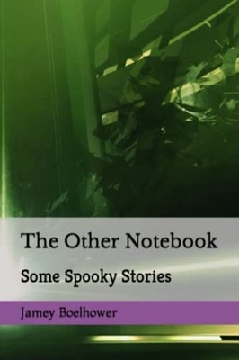 The Other Notebook Some Spooky Stories -  NEW JAMEY. BOELHOWE 2022-12-06