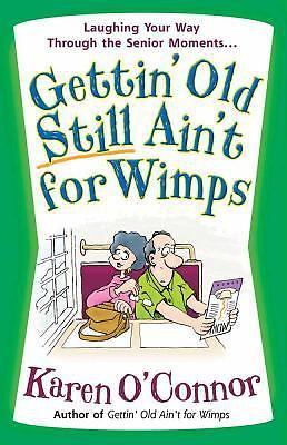 Gettin' Old Still Ain't for Wimps: Laughing Your Way Through the Senior Moments