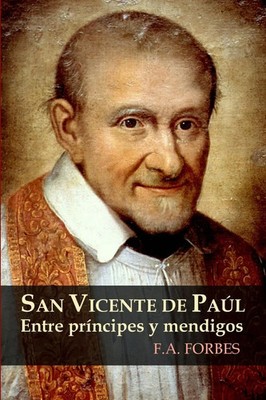 F. A. Forbes | San Vicente de Paúl. Entre príncipes y mendigos | Taschenbuch