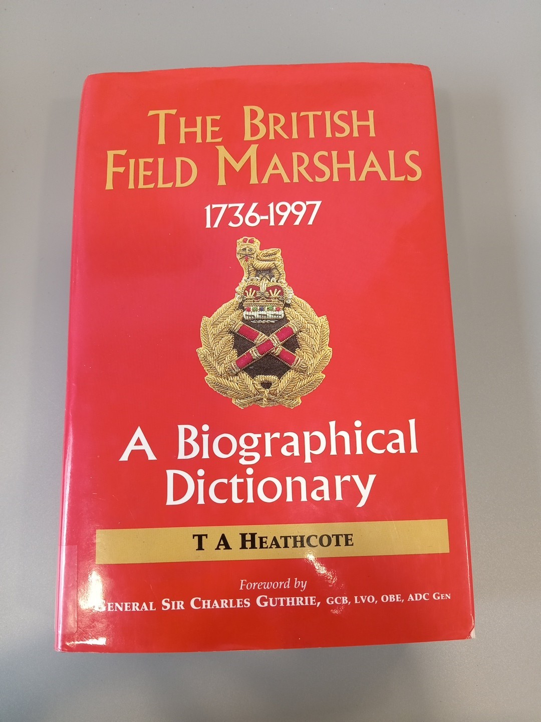 The British field marshals, 1736-1997 : a biographical dictionary BK769