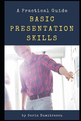 Basic Presentation Skills: A Practical Guide by Sorin Dumitrascu Paperback Book