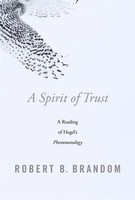 A Spirit Of Trust | A Reading Of Hegel's 'Phenomenology' | Robert B. Brandom