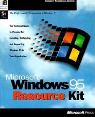 Microsoft Windows 95 Resource Kit: The Technical Guide to Planning For,...