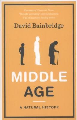 Middle Age: A Natural History by Bainbridge, David