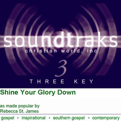 Shine Your Glory Down - Rebecca St. James - Accompaniment Track