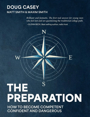 The Preparation: How To Become Competent, Confident, and Dangerous by Doug Casey