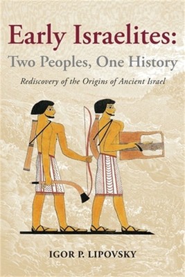 Early Israelites: Two Peoples, One History: Rediscovery of the Origins of Ancien