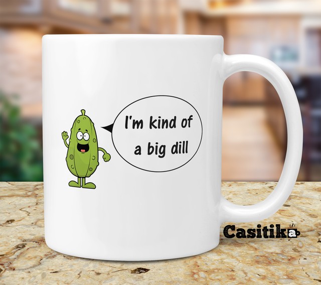 im kinda a big dill mug