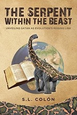 THE SERPENT WITHIN THE BEAST: UNVEILING SATAN AS By S L Colon