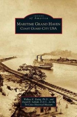 Ewing - Maritime Grand Haven  Coast Guard City USA - New hardback or c - X555z