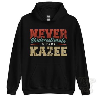 NEVER UNDERSTIMATE A TRUE KAZEE HOODIE - Wear Your Name Proudly