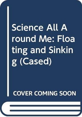 Floating and Sinking (Science All Around Me) By Karen Bryant-Mol