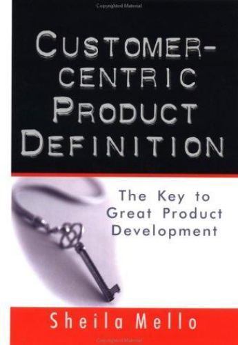 Customer-Centric Product Definition : The Key to Great Product ...