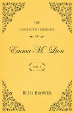 The Unselected Journals of Emma M. Lion: Vol. 3 9780998063638 by Brower, Beth