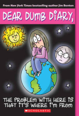 The Problem with Here Is That It's Where I'm From (Dear Dumb Diary, - GOOD