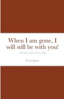 P. Lee Spears | When I Am Gone, I Will Still Be With You! | Taschenbuch (2020)