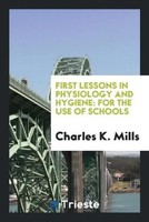 Charles K. Mills | First Lessons In Physiology And Hygiene | Taschenbuch (2017)