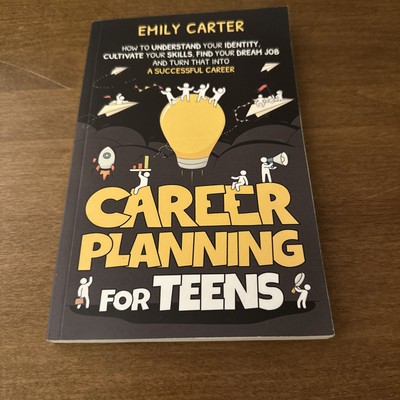 Career Planning for Teens: How to Understand Your Identity, Cultivate VERY GOOD