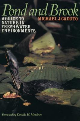 Pond and Brook: A Guide to Nature in Freshwater Environments Caduto, Michael J.