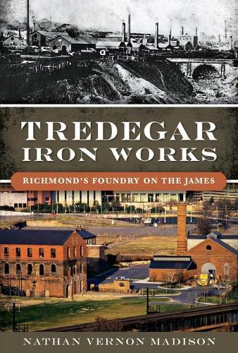 Nathan Vernon Madison Tredegar Iron Works (taschenbuch)
