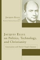Jacques Ellul On Politics, Technology, And Christianity Jacques Ellul (U. A.)