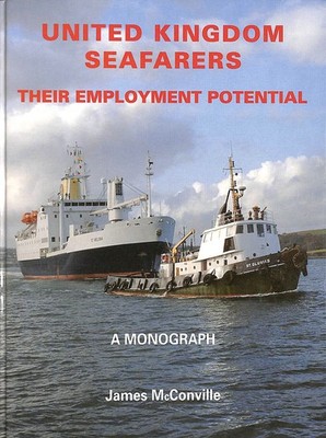 United Kingdom Seafarers: Their Employment Potential by James McConville
