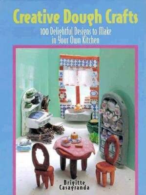 Creative Dough Crafts: 100 Delightful Designs to Make in Your Own Kitchen - GOOD