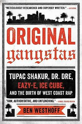 Original Gangstas: Tupac Shakur, Dr. Dre, Eazy-E, Ice Cube, and the Birth of...