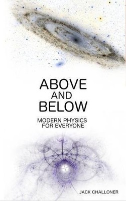 ABOVE AND BELOW: MODERN PHYSICS FOR EVERYONE By Jack Challoner **BRAND NEW**