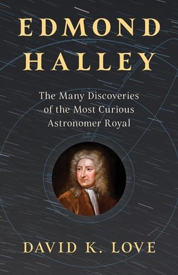Edmond Halley: The Many Discoveries of the Most, Love..