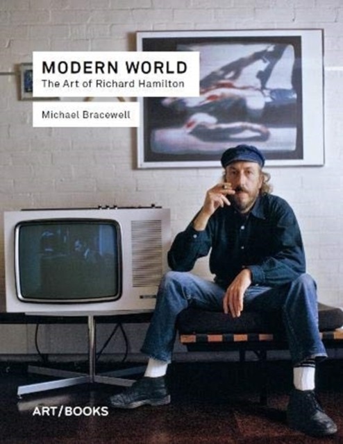 Modern World The Art of Richard Hamilton by Michael Bracewell (Hardback Book) - Image 7