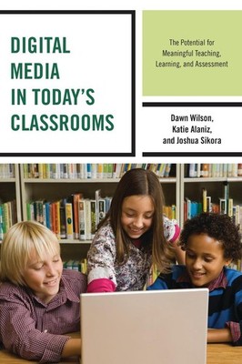 Digital Media in Today's Classrooms: The Potential for Meaningful Teaching, Lear