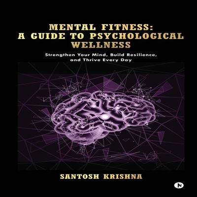 Mental Fitness A Guide To Psychological Wellness Strengthen Your