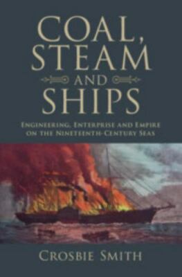Coal, Steam and Ships: Engineering, Enterprise and Empire on the Nineteenth-Cent
