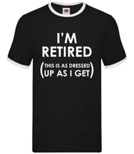 I'm Retired, This Is As Dressed Up as I Get - Mens Ringer - OAP Retiring Gift