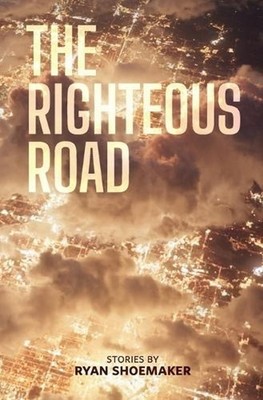 The Righteous Road by Ryan Shoemaker Paperback Book