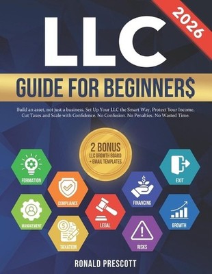 LLC Guide for Beginners: Build an Asset, Not Just a Business. Set Up Your LLC th