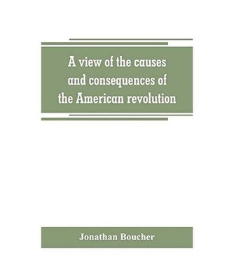 A view of the causes and consequences of the American revolution ; in thirteen d