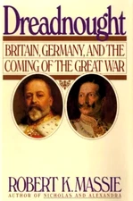 Dreadnought : Britain, Germany, and the Coming of the Great War by Robert K....