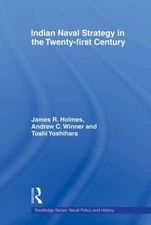 Indian Naval Strategy in the Twenty-first Century by James R. Holmes (English) P