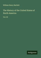William Henry Bartlett | The History Of The United States Of North America