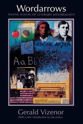 Wordarrows: Native States of Literary Sovereignty by Gerald Robert Vizenor: New