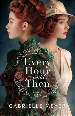 Every Hour until Then by Gabrielle Meyer (2025, Trade Paperback)