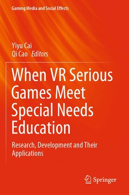 When VR Serious Games Meet Special Needs Education: Research, Development and...